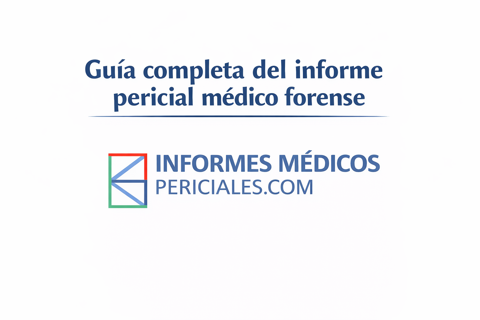 Guía completa del informe pericial médico forense: estructura, fases y utilidad legal