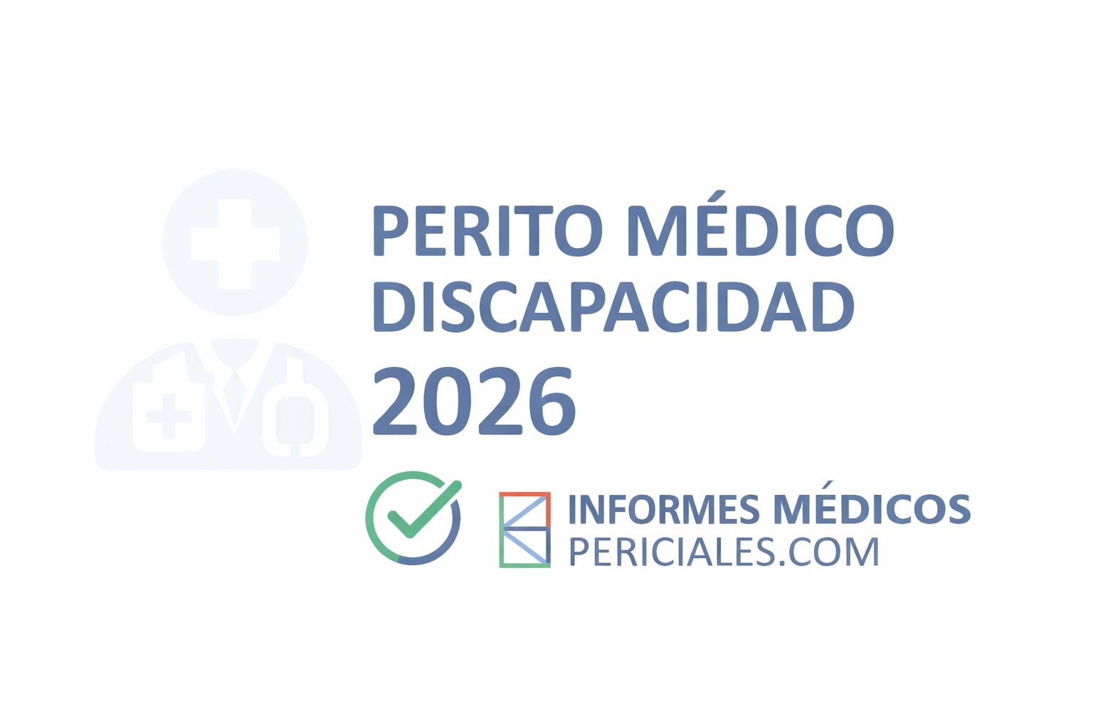 Perito médico discapacidad 2026: guía definitiva para solicitar, acreditar y defender tu grado